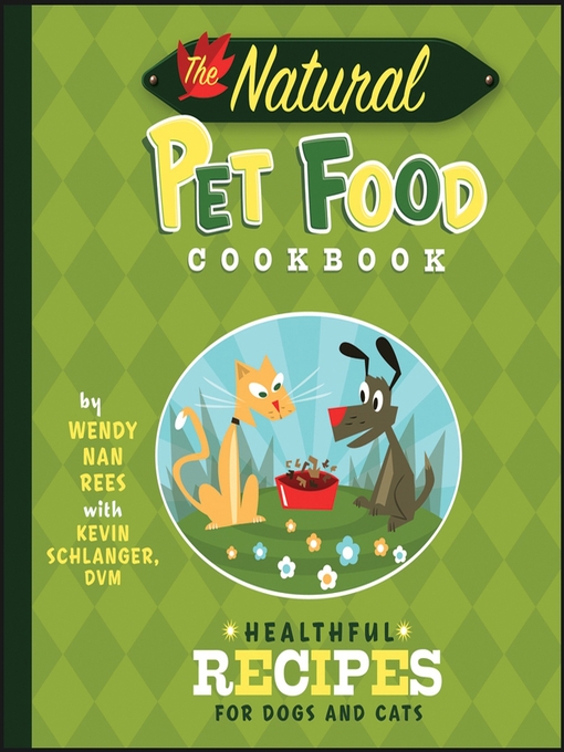 Title details for The Natural Pet Food Cookbook by Wendy Nan Rees - Available
